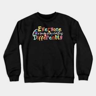 Autism Special Ed Teacher Everyone Communicates Differently Crewneck Sweatshirt